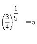 %283%2F4%29%5E%281%2F5%29%5E%22%22=b