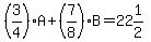 %283%2F4%29A%2B%287%2F8%29B=22%261%2F2