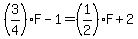 %283%2F4%29F-1=%281%2F2%29F%2B2