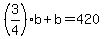 %283%2F4%29b%2Bb=420