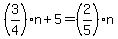 %283%2F4%29n+%2B+5+=+%282%2F5%29n