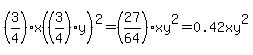%283%2F4%29x%28%283%2F4%29y%29%5E2=%2827%2F64%29xy%5E2=0.42xy%5E2