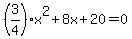 %283%2F4%29x%5E2%2B8x%2B20=0