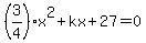 %283%2F4%29x%5E2%2Bkx%2B27=0