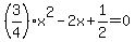 %283%2F4%29x%5E2+-+2x+%2B+1%2F2+=+0