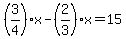 %283%2F4%29x-%282%2F3%29x=15