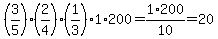 %283%2F5%29%2A%282%2F4%29%2A%281%2F3%29%2A1%2A200=1%2F10%2A200=20