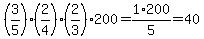 %283%2F5%29%2A%282%2F4%29%2A%282%2F3%29%2A200=1%2F5%2A200=40