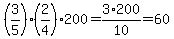 %283%2F5%29%2A%282%2F4%29%2A200=3%2F10%2A200=60