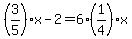 %283%2F5%29%2Ax-2=6%2A%281%2F4%29%2Ax