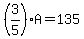 %283%2F5%29A+=+135