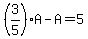 %283%2F5%29A+-+A+=+5