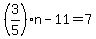 %283%2F5%29n-11=7