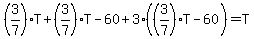 %283%2F7%29T%2B%283%2F7%29T-60%2B3%28%283%2F7%29T-60%29=T