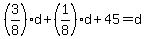 %283%2F8%29d%2B%281%2F8%29d%2B45=d