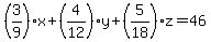 %283%2F9%29x%2B%284%2F12%29y%2B%285%2F18%29z=46