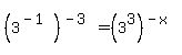 %283%5E%28-+1%29%29%5E%28-+3%29+=+%283%5E3%29%5E%28-+x%29