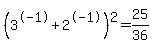 %283%5E-1%2B2%5E-1%29%5E2=25%2F36