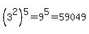%283%5E2%29%5E5=9%5E5=59049