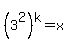 %283%5E2%29%5Ek+=+x+