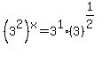 %283%5E2%29%5Ex+=+3%5E1%2A%283%29%5E%281%2F2%29%5E%22%22