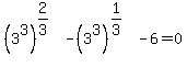 %283%5E3%29%5E%282%2F3%29-%283%5E3%29%5E%281%2F3%29-6=0
