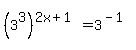 %283%5E3%29%5E%282x%2B1%29+=+3%5E%28-1%29
