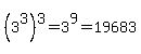 %283%5E3%29%5E3=3%5E9=19683