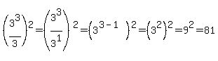 %283%5E3%2F3%29%5E2=%283%5E3%2F3%5E1%29%5E2=%283%5E%283-1%29%29%5E2=%283%5E2%29%5E2=9%5E2=81