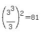 %283%5E3%2F3%29%5E2=81