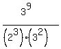 %283%5E9%29%2F%28%282%5E3%29%2A%283%5E2%29%29