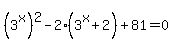 %283%5Ex%29%5E2-2%283%5Ex%2B2%29%2B81=0
