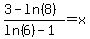 %283+-+ln%288%29%29%2F%28ln%286%29+-+1%29+=+x