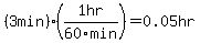 %283+min%29%281hr%2F60min%29=0.05hr