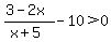 %283-2x%29%2F%28x%2B5%29+-+10+%3E0