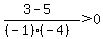 %283-5%29%2F%28%28-1%29%28-4%29%29%3E0