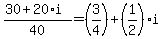 %2830%2B20%2Ai%29%2F40+=+%283%2F4%29+%2B+%281%2F2%29%2Ai