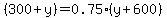 %28300%2By%29=0.75%28y%2B600%29
