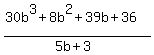 %2830b%5E3%2B8b%5E2%2B39b%2B36%29%2F%285b%2B3%29