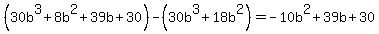 %2830b%5E3+%2B+8b%5E2+%2B+39b+%2B30%29-%2830b%5E3%2B18b%5E2%29=-10b%5E2%2B39b%2B30