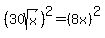 %2830sqrt%28x%29%29%5E2=%288x%29%5E2