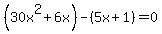%2830x%5E2%2B6x%29-%285x%2B1%29=0