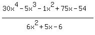 %2830x%5E4-5x%5E3-1x%5E2%2B75x-54%29%2F%286x%5E2%2B5x-6%29