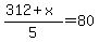 %28312+%2B+x%29%2F5+=+80+