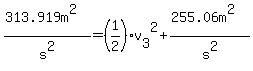 %28313.919m%5E2%29%2Fs%5E2=%281%2F2%29v%5B3%5D%5E2%2B%28255.06m%5E2%29%2Fs%5E2