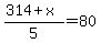 %28314%2Bx%29%2F5=80