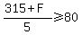 %28315+%2B+F%29%2F5+%3E=+80