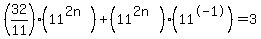 %2832%2F11%29%2811%5E%282n%29%29%2B%2811%5E%282n%29%29%2811%5E-1%29=3