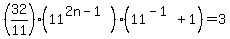 %2832%2F11%29%2811%5E%282n-1%29%29%2811%5E%28-1%29%2B1%29=3