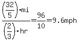 %2832%2F5%29mi%2F%282%2F3%29hr+=+96%2F10+=+9.6mph